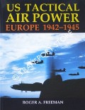 US Tactical Air Power Europe 1942 - 1945 by FREEMAN, Roger A.
